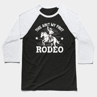 this Aint My First Rodeo Baseball T-Shirt